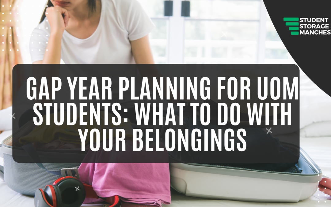 Gap Year Planning for UoM Students: What to Do With Your Belongings