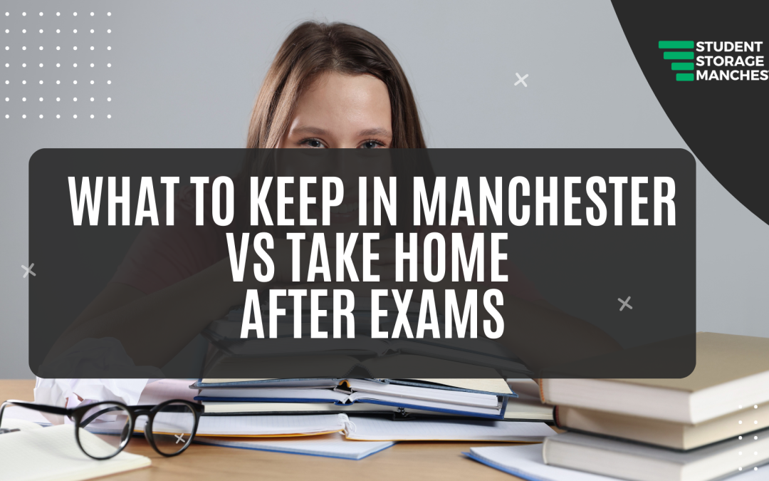 What to Keep in Manchester vs Take Home After Exams